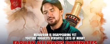 Muharram Is Disappearing yet YouTube suggests Versatile Lists of Nohay Farhan Ali Waris Dominates