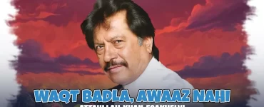 Waqt Badla, Awaaz Nahi — Attaullah Khan Esakhelvi Ka Safar Cassette Se Koyal Tak