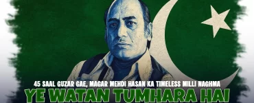 45 Saal Guzar Gae, Magar Mehdi Hasan Ka Timeless Milli Naghma “Ye Watan Tumhara Hai” Ajj Bhi Har Pakistani Mein Jazba-e-Watan Ko Zinda Rakhta Hai