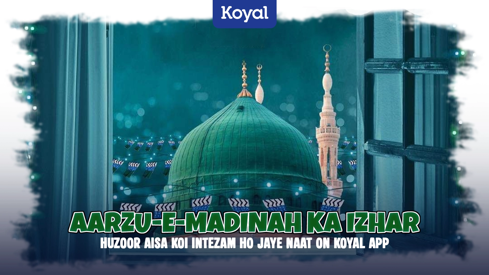 Aarzu-E-Madinah Ka Izhar – Huzoor Aisa Koi Intezam Ho Jaye Naat On Koyal App