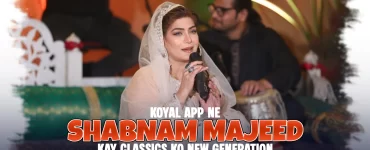 Koyal App Ne Shabnam Majeed Kay Classics Ko New Generation Tak Pohanchaya