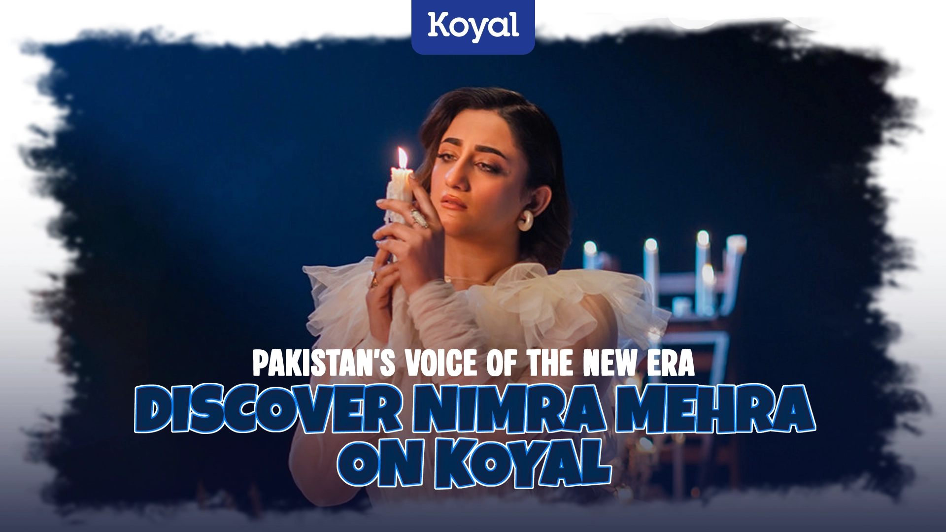 Pakistan’s Voice of the New Era Discover Nimra Mehra on Koyal