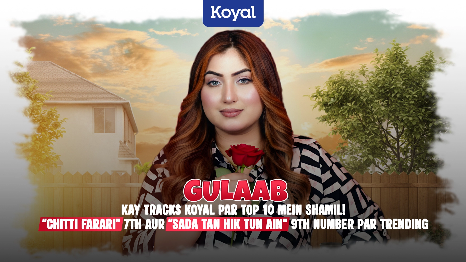 Gulaab Kay Tracks Koyal Par Top 10 Mein Shamil! “Chitti Farari” 7th Aur “Sada Tan Hik Tun Ain” 9th Number Par Trending